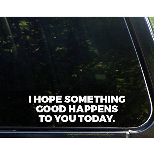 I Hope Something Good Happens to You Today - 8-3 4 X 2-1 4 - 비닐 Die Cut 데칼 범퍼 스티커 윈도우 자동차 트럭 노트북 Etc.