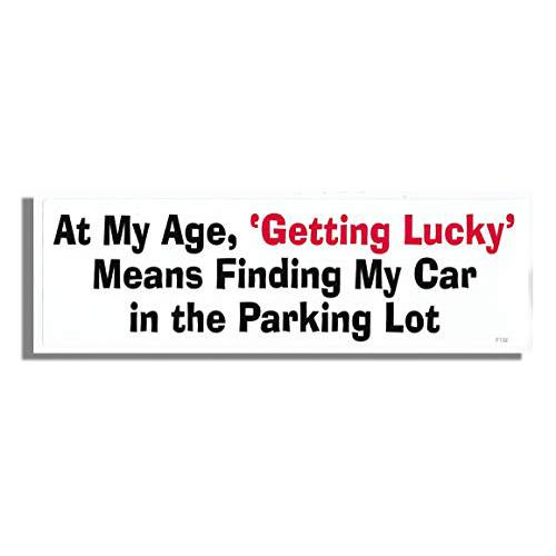 at My Age, ’getting LUCKY’ Means 탐지 My 자동차 in The 주차 Lot New Funny Novelty 범퍼 스티커/ 데칼 Boomer Fun 자동차 트럭 성인