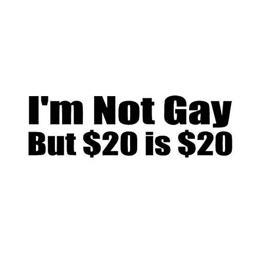 I’m Not Gay, But $20 is $20 Funny 데칼 비닐 Sticker|Cars 트럭 밴 벽 노트북| Black|7.5 x 2.3 in|DUC667