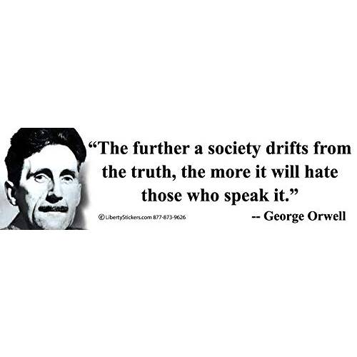 The Further A Society 드리프트 from The Truth, The More It Will Hate Those Who Speak It. - 조지 Orwell - 범퍼 스티커/ 데칼 (10.5” X 3”)